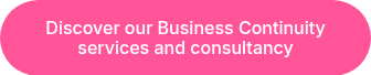 Discover our Business Continuity services and consultancy