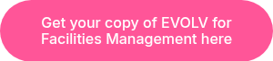 Get your copy of EVOLV for Facilities Management&nbsp;here