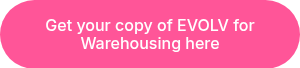 <p>Get your copy of EVOLV for <br>Warehousing here</p>