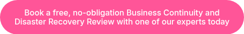 <p>Book a free, no-obligation Business Continuity and Disaster Recovery Review with one of our experts today</p>