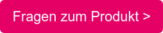 Fragen zum Produkt >