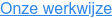 Onze werkwijze