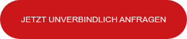 JETZT UNVERBINDLICH ANFRAGEN