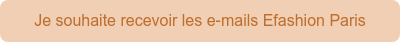 Je souhaite recevoir les e-mails Efashion Paris