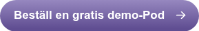 Beställ en gratis demo-Pod