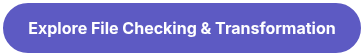 Explore File Checking &amp; Transformation