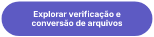 Explorar verificação e conversão de arquivos