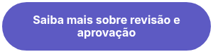 Saiba mais sobre revisão e aprovação