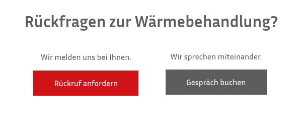 R&uuml;ckfragen zur W&auml;rmebehandlung?