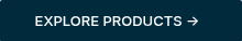 <span style="font-size: 13px;">EXPLORE PRODUCTS&nbsp;→ &nbsp;</span>