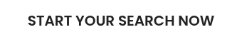 START YOUR SEARCH NOW