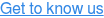 Get to know us