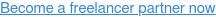 Become a freelancer partner now