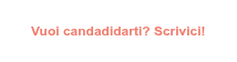 Vuoi candadidarti? Scrivici!