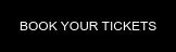 BOOK YOUR TICKETS