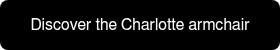<span style="font-size: 16px;">Discover the Charlotte armchair</span>