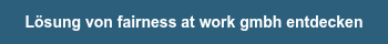 <p>Lösung von fairness at work gmbh entdecken</p>