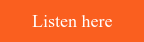 Listen here