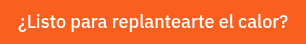 ¿Listo para replantearte el calor?