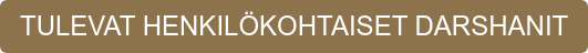 TULEVAT HENKILÖKOHTAISET DARSHANIT