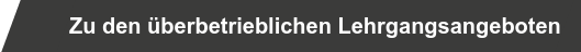 Zu den überbetrieblichen Lehrgangsangeboten