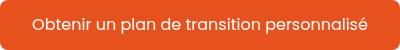 <div style="text-align: center;">Obtenir un plan de transition personnalisé</div>