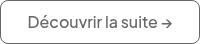 Découvrir la suite   →