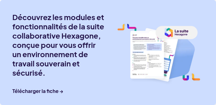 Découvrez les modules et fonctionnalités de la suite collaborative Hexagone, conçue pour vous offrir un environnement de travail souverain et sécurisé.