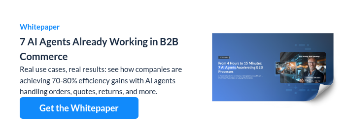 Whitepaper 7 AI Agents Already Working in B2B Commerce Real use cases, real results: see how companies are achieving 70-80% efficiency gains with AI agents handling orders, quotes, returns, and more.
