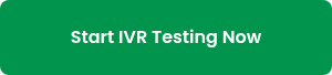 Start IVR Testing Now