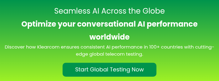Seamless AI Across the Globe Optimize your conversational AI performance worldwide Discover how Klearcom ensures consistent AI performance in 100+ countries with cutting-edge global telecom testing. &nbsp;