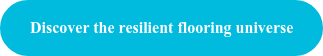 Discover the resilient flooring universe