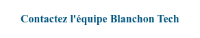 Contactez l'équipe Blanchon Tech