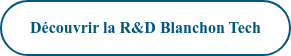 Découvrir la R&D Blanchon Tech