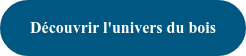 Découvrir l'univers du bois