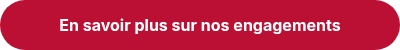 En savoir plus sur nos engagements