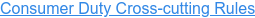 Consumer Duty Cross-cutting Rules