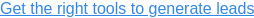 Get the right tools to generate leads