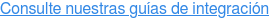 Consulte nuestras guías de integración