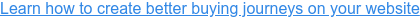 Learn how to create better buying journeys on your website
