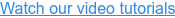 Watch our video tutorials