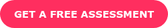 GET A FREE ASSESSMENT