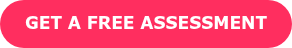 GET A FREE ASSESSMENT