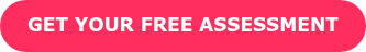 GET YOUR FREE ASSESSMENT