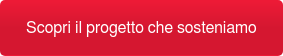 Scopri il progetto che sosteniamo
