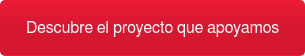 Descubre el proyecto que apoyamos
